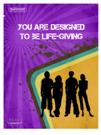 You are designed to be life-giving